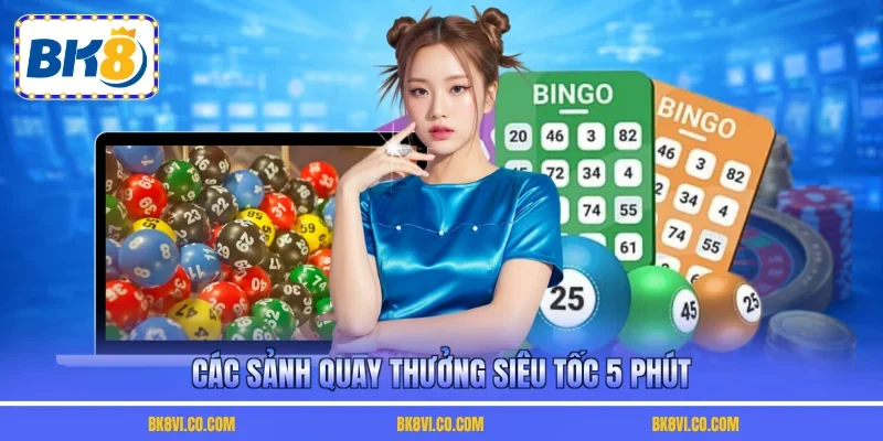 Các sảnh quay thưởng siêu tốc 5 phút