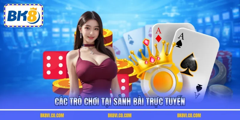 Các trò chơi tại sảnh bài trực tuyến