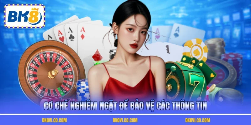 Cơ chế nghiêm ngặt để bảo vệ các thông tin