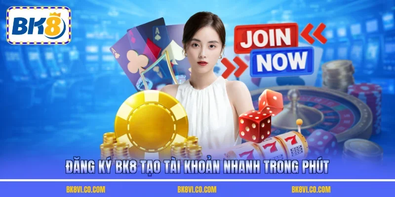 Đăng ký BK8 tạo tài khoản nhanh trong phút