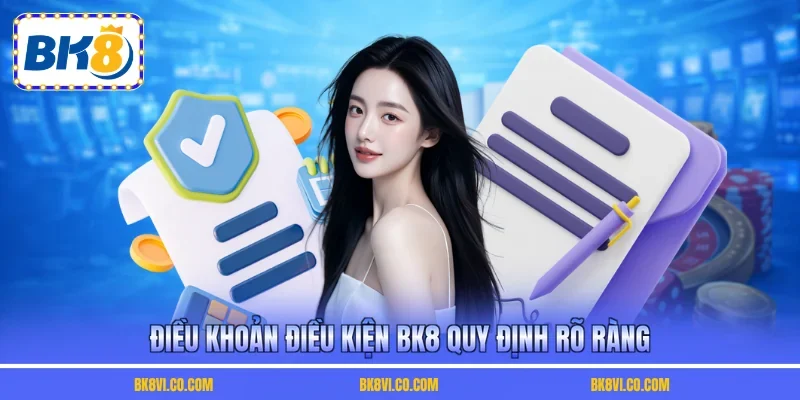 Điều khoản điều kiện BK8 quy định rõ ràng