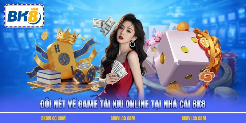 Đôi nét về game Tài Xỉu Online tại nhà cái BK8