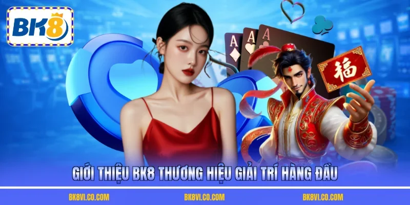 Giới thiệu BK8 thương hiệu giải trí hàng đầu