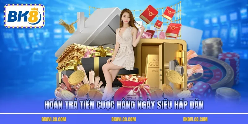 Hoàn trả tiền cược hằng ngày siêu hấp dẫn