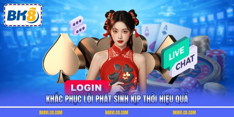 Khắc phục lỗi phát sinh kịp thời hiệu quả