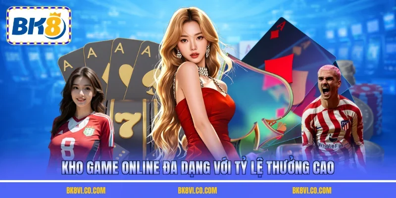 Kho game online đa dạng với tỷ lệ thưởng cao