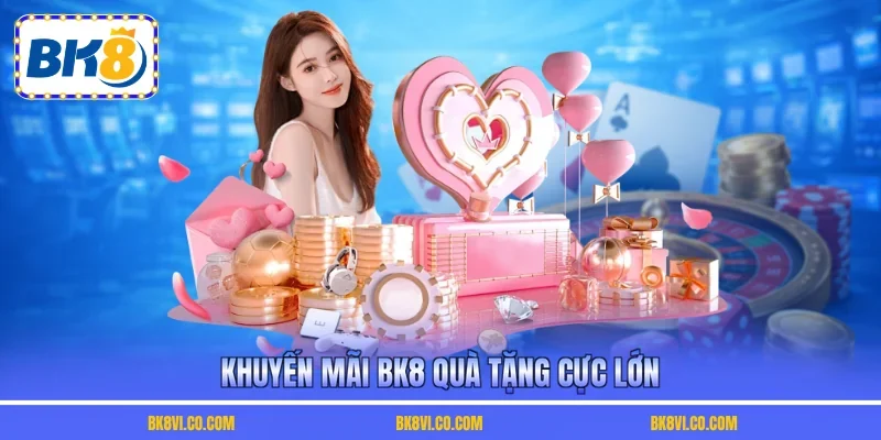Khuyến mãi BK8 quà tặng cực lớn
