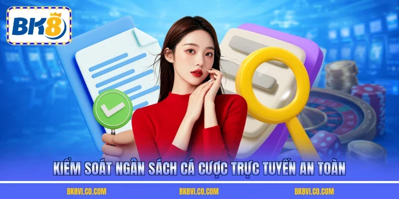 Kiểm soát ngân sách cá cược trực tuyến an toàn
