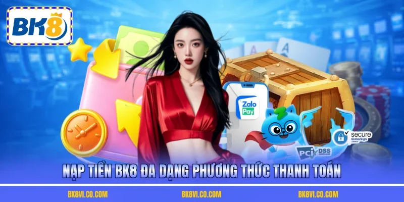 Nạp tiền BK8 đa dạng phương thức thanh toán