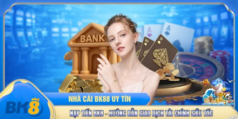 Nạp Tiền BK8