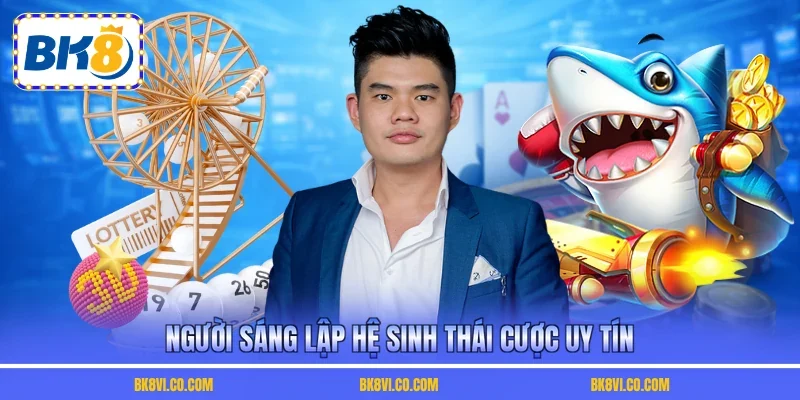 Người sáng lập hệ sinh thái cược uy tín