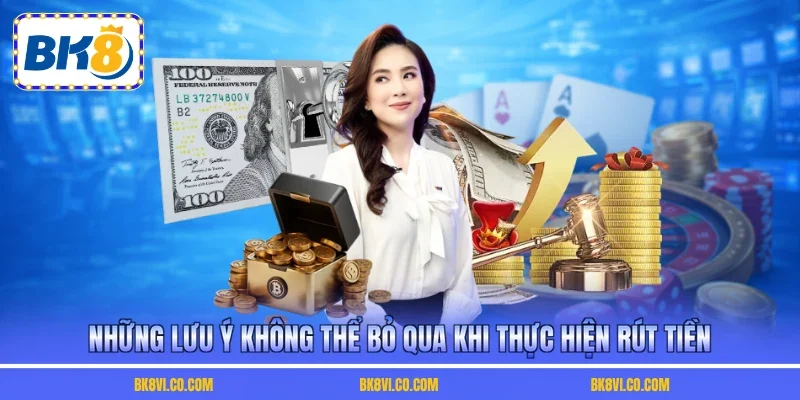 Những lưu ý không thể bỏ qua khi thực hiện rút tiền