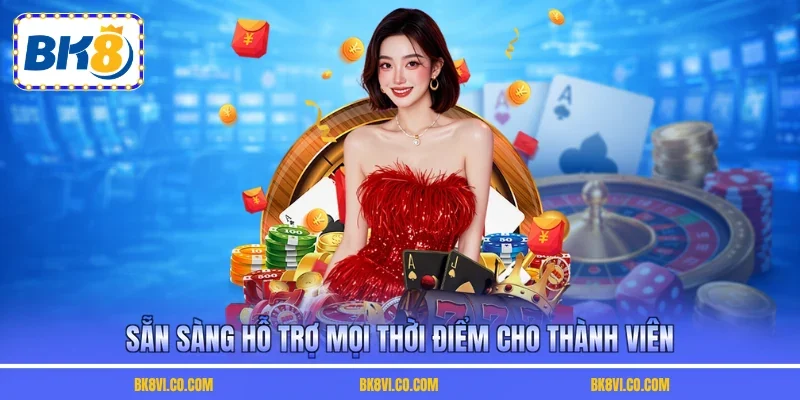 Sẵn sàng hỗ trợ mọi thời điểm cho thành viên