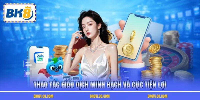 Thao tác giao dịch minh bạch và cực tiện lợi