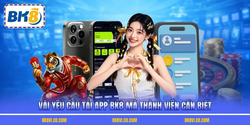 Vài yêu cầu tải app BK8 mà thành viên cần biết