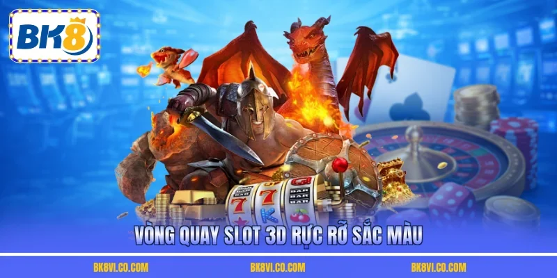 Vòng quay slot 3D rực rỡ sắc màu