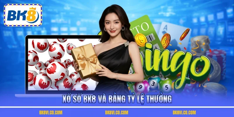 Xổ số BK8 và bảng tỷ lệ thưởng